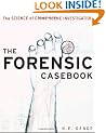 The Forensic Casebook: The Science of Crime Scene Investigation