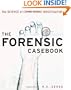 The Forensic Casebook: The Science of Crime Scene Investigation