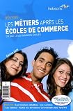 R�ussir les m�tiers apr�s les �coles de commerce : Du bac + 2 aux grandes �coles