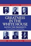  : Greatness in the White House: Rating the Presidents, From Washington Through Ronald Reagan