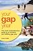 Your Gap Year: The Most Comprehensive Guide to an Exciting and Fulfilling Gap Year