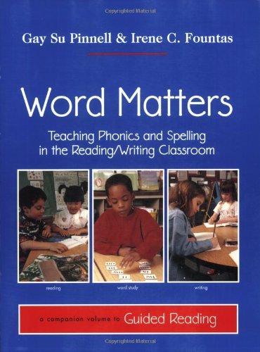 Word Matters Teaching Phonics and Spelling in the Reading Writing ClassroomA companion volume to Guided Reading