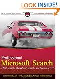 Professional Microsoft Search: FAST Search, SharePoint Search, and Search Server: Customizing, Designing, and Deploying Search for SharePoint 2010 and Internet Servers (Wrox Programmer to Programmer)