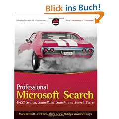 Professional Microsoft Search: FAST Search, SharePoint Search, and Search Server: Customizing, Designing, and Deploying Search for SharePoint 2010 and Internet Servers (Wrox Programmer to Programmer)