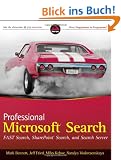 Professional Microsoft Search: FAST Search, SharePoint Search, and Search Server: Customizing, Designing, and Deploying Search for SharePoint 2010 and Internet Servers (Wrox Programmer to Programmer)