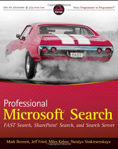 Professional Microsoft Search: FAST Search, SharePoint Search, and Search Server (Wrox Programmer to Programmer)