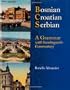 Bosnian, Croatian, Serbian, a Grammar: With Sociolinguistic Commentary