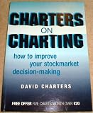 Charters on Charting: How to Improve Your Stockmarket Decision Making
