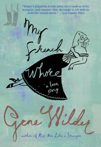 My French Whore: A Love Story, by Gene Wilder My French Whore: A Love Story, by Gene Wilder