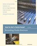 How to Start a Home-Based Recording Studio Business (Home-Based Business Series)