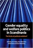 Gender Equality and Welfare Politics in Scandinavia: The Limits of Political Ambition?
