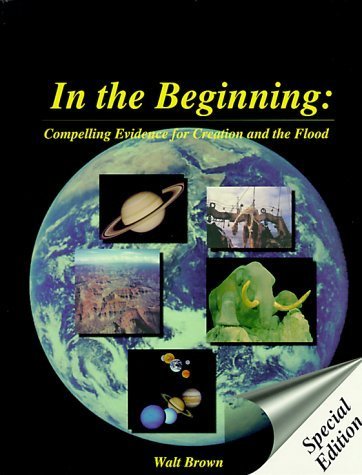 In the Beginning: Compelling Evidence for Creation and the Flood by Walt Brown (1995-07-03)