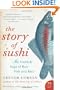 The Story of Sushi: An Unlikely Saga of Raw Fish and Rice (P.S.)