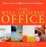 The Well-ordered Office: How To Create An Efficient And Serene Workspace