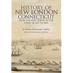 History of New London, Connecticut: From the First Survey of the Coast in 1612 to 1860