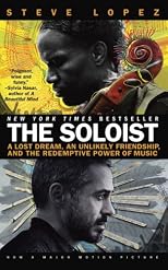 The Soloist: A Lost Dream, an Unlikely Friendship, and the Redemptive Power of Music