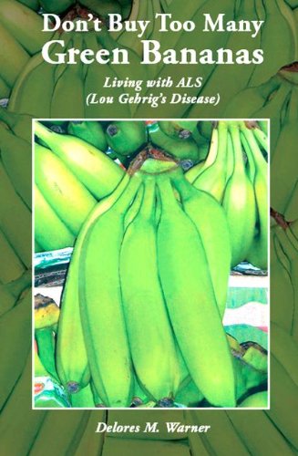Don't Buy Too Many Green Bananas: Living with ALS
