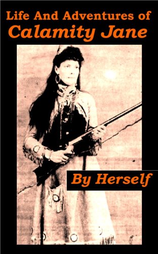 Life and Adventures of Calamity Jane & Calamity Janes last Adventure - In Deadwood