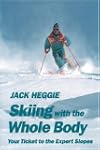Skiing With the Whole Body/Your Ticke...