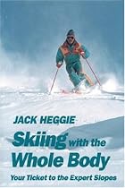 Skiing with the Whole Body: Your Ticket to the Expert Slopes