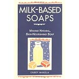 Milk-Based Soaps: Making Natural, Skin-Nourishing Soap