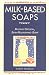 Milk-Based Soaps: Making Natural, Skin-Nourishing Soap