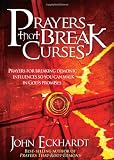 Prayers That Break Curses: Prayers for breaking demonic influences so you can walk in Gods promises