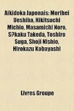 Akidoka Japonais: Morihei Ueshiba, Hikitsuchi Michio, Masamichi Noro, Skaku Takeda, Toshiro Suga, Shoji Nishio, Hirokazu Kobayashi-