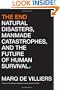 The End: Natural Disasters, Manmade Catastrophes, and the Future of Human Survival