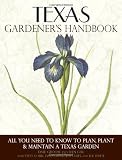 Texas Gardeners Handbook: All You Need to Know to Plan, Plant & Maintain a Texas Garden