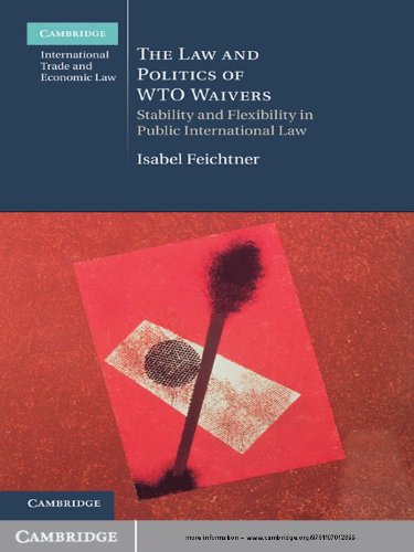 The Law and Politics of WTO Waivers (Cambridge International Trade and Economic Law)