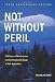 Not Without Peril, Tenth Anniversary Edition: 150 Years of Misadventure on the Presidential Range of New Hampshire