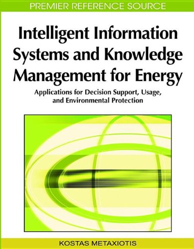 Intelligent Information Systems and Knowledge Management for Energy: Applications for Decision Support, Usage, and Environmental Protection