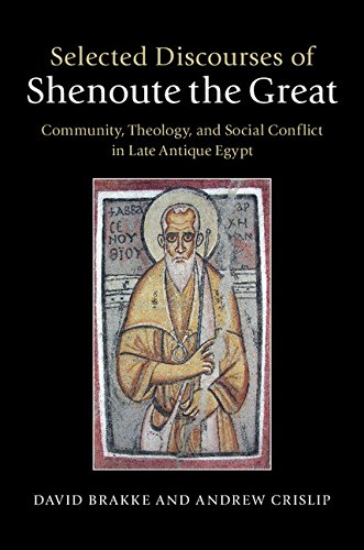 Selected Discourses of Shenoute the Great: Community, Theology, and Social Conflict in Late Antique Egypt