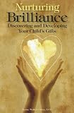 Nurturing Brilliance: Discovering and Developing Your Childs Gifts