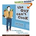 The Guy Can't Cook: Over 350 Fantastic No-Fail Recipes a Guy Can't Be Without