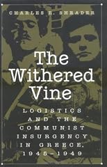The Withered Vine: Logistics and the Communist Insurgency in Greece, 1945-1949