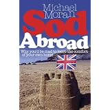 Sod Abroad: Why You'd be Mad to Leave the Comfort of Your Own Homeby Michael Moran