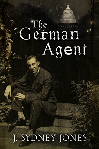 The German Agent: a World War One Thriller Set in Washington DC by J. Sydney Jones (27-Mar-2015) Paperback