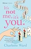 It's not me, it's you