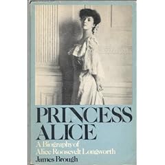 Princess Alice: A biography of Alice Roosevelt Longworth