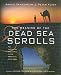 The Meaning of the Dead Sea Scrolls: Their Significance For Understanding the Bible, Judaism, Jesus, and Christianity