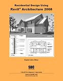 Residential Design Using Revit Architecture 2008 - 158503374X