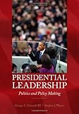 Presidential Leadership: Politics and Policy Making