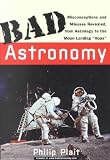Bad Astronomy: Misconceptions and Misuses Revealed, from Astrology to the Moon L