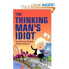 The Thinking Man's Idiot: The Wit and Wisdom of Boris Johnson