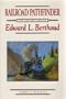 Railroad Pathfinder: The Life and Times of Edward L. Berthoud