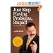 Just Stop Having Problems, Stupid!: The Anti-Self-Help Guide