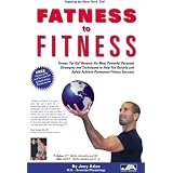 Fatness to Fitness: Former Fat Kid Reveals His Most Powerful Personal Strategies and Techniques to Help You Quickly and Safely Achieve Permanent Fitness Success