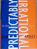 By Dan Ariely: Predictably Irrational: The Hidden Forces That Shape Our Decisions